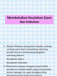 Berikut disediakan latihan kesalah ejaan dan imbuhan yang terdapat dalam laman web lain. Kesalahan Ejaan Dan Imbuhan
