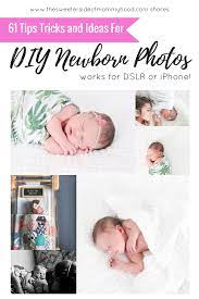 Have you ever wanted to learn how to take your own newborn photos? 61 Tips Tricks And Ideas For Taking Your Own Newborn Photos Dslr Or Iphone The Sweeter Side Of Mommyhood