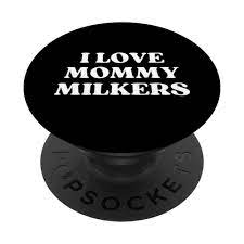 Amazon.com: I Love Mommy Milkers Funny Sarcastic Y2k PopSockets Swappable  PopGrip : Cell Phones & Accessories