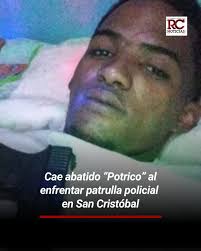 La Policía Nacional informa que la tarde de este martes cayó abatido el  reconocido delincuente Erickson Cabrera Luciano, conocido como “Potrico”  y/o “Chepo”, tras enfrentar a una patrulla policial que intentaba apresarlo,