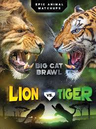 Lion Vs Tiger Big Cat Brawl Epic Animal Matchups By Jon Alan Lion Tiger Big Cats
