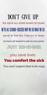 This collection of nursing quotes and sayings give you a sense of what this profession is all about. Don T Give Up Nursing Nurse Nursingschool Nurse Quotes Nurse Quotes Inspirational Nurse Inspiration