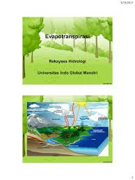 Evaporasi adalah salah satu komponen siklus hidrologi, yaitu peristiwa menguapnya air dari permukaan air, tanah,dan bentuk permukaan bukan dari vegetasi lainnya.evaporasi merupakan proses penguapan air yang berasal dari permukaan bentangan air atau dari bahan padat yang mengandung air (lakitan, 1994). Evapotranspirasi Uigm Login Student