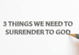 When you love god, you will seek to please him, and do his will. 3 Things We Need To Surrender To God A Life Of Surrender