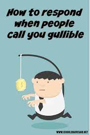 Comebacks When People Call You A Mug Gullible I Should Have Said Gullible Comebacks And Insults Snappy Comebacks