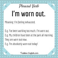 What Does I M Worn Out Mean Phrasal Verbs Explained Esl Resources Teaching English Learn English Teache Learn English Teaching English Teacher Resources