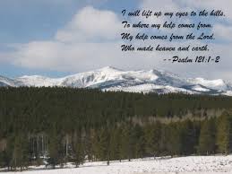 I Will Lift Up My Eyes Unto The Hills Images Psalm 121 1 2 I Will Lift Up My Eyes To The Hills To Where My Help Comes From My Help Comes From The Lord Who Made Heaven Psalms Psalm 121 Bible Inspiration