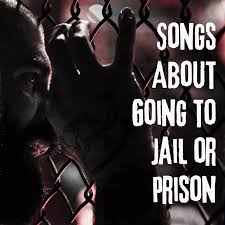 39 Songs About Going To Jail Or Prison Spinditty