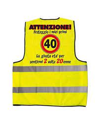 Non hai 40 anni, hai diciotto anni con 22 anni di esperienza. Gilet Fluorescente 40 Anni