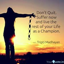 They have what you don't have because they were willing to do what you weren't willing to do. Don T Quit Suffer Now An Quotes Writings By Tripti Madhayan Yourquote