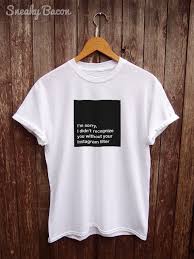 Instagram Shirt Instagram Print Shirt Funny Instagram Selfie Shirt Funny Slogan Tshirt Simple Graphic T Shir Instagram Shirt Printed Shirts Coffee Shirts