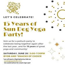 We will learn how to build strength, develop our ability to meet challenge with. Sun Dogs 15th Anniversary Party Sun Dog Yoga Studio Doylestown Pa June 26 2021