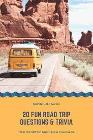 2020 isn't canceled, and neither is travel. 20 Fun Road Trip Questions Trivia Conversation Starters Nuventure Travels