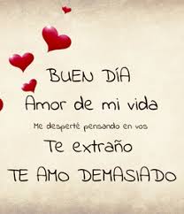 Poster Buen Dia Amor De Mi Vida Me Desperte Pensando En Vos Te Extrano Te Amo Demasiado Love Quotes For Her Distance Love Quotes Amor Quotes
