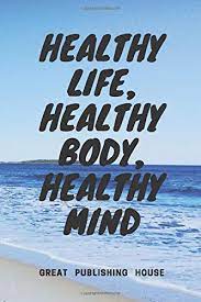Junior kundenberater (m/w/x) im bereich health & life. Healthy Life Healthy Body Healthy Mind A Notebook Of Health And Positive Motivation Manager Of Everyday Habits And Goals Planning Inspiration Development 110 Pages Line 6 X 9 House Great Publishing 9781081890940 Amazon Com Books