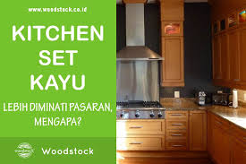 Nos coups de coeur sur les routes de france. Inilah Alasan Mengapa Kitchen Set Kayu Lebih Diminati Pasar Woodstock
