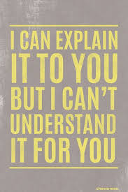 I Can Explain It To You But I Can T Understand It For You Poster Inspirational Quotes Inspirational Quotes Motivation Funny Quotes