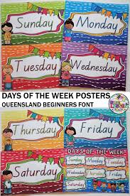 These Days Of The Week Posters Have Been Created In The Queensland Beginners Font Primary School Curriculum Kindergarten Math Activities Teaching Kindergarten