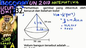 Topik pembelajaran kali ini membahas mata pelajaran matematika tentang luas dan volume gabungan bangun ruang untuk kelas 6 sd, dengan penguasaan kompetensi dasar 3.4 menjelaskan bangun ruang kubus, balok, prisma, limas, tabung, kerucut, dan bola serta bangun ruang gabungannya serta luas permukaan dan volume bangun ruang kubus dan balok. Un Smp 2017 Matematika Bocoran Prediksi Ucun Dki Tahap I A No 32 Volum 0 5bola Kerucut Youtube