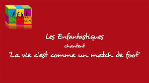 La Vie C Est Comme Un Match De Foot Les Enfantastiques Youtube