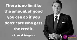 There Is No Limit To The Amount Of Good You Can Do If You Don T Care Who Gets The Credit Ronald Reagan 1200x630 R Quotesporn