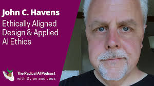 Episode 20: Ethically Aligned Design & Applied AI Ethics with John C.  Havens — The Radical AI Podcast