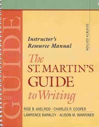 Martin's guide to writing, 11th edition. The St Martin S Guide To Writing Instructor S Resource Manual Seventh Edition Rise B Axelrod Charles R Cooper Lawrence Barkley Alison M Warriner 9780312409647 Amazon Com Books