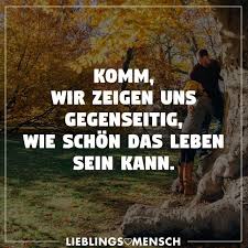 Komm Wir Zeigen Uns Gegenseitig Wie Schon Das Leben Sein Kann Visual Statements In 2020 Spruche Lebensweisheiten Spruche Spruche Zitate