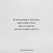 Stay strong quotes for her. Quotes Of The Day Be Strong Enough To Stand Alone Smart Enough To Know When You Need Help Allcupation Optimized Resume Templates For Higher Employability