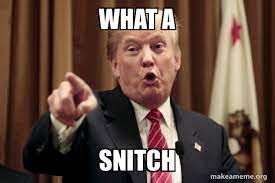 The best memes from instagram, facebook, vine, and twitter about snitch meme. What A Snitch Donald Trump Says Make A Meme