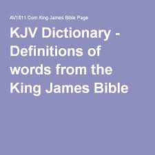 Kjv Dictionary Definitions Of Words From The King James Bible Word Definitions Bible Dictionary Kjv