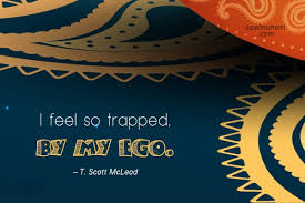 Don't forget to confirm subscription in your email. Quote I Feel So Trapped By My Ego T Scott Mcleod Coolnsmart
