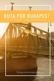 Ruta De 3 Dias Por Budapest Dia 1 Budapest Destinos Viajes Rutas
