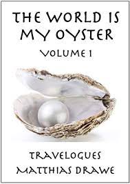 What does the world is your oyster expression mean? Amazon Com The World Is My Oyster Volume 1 Travelogues Ebook Drawe Matthias Alfaro Rene Kindle Store