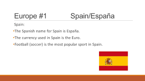 3 character alphabetic and 3 digit numeric iso 4217 codes for each country. Europe 1 Spain Espana Spain The Spanish Name For Spain Is Espana The Currency Used In Spain Is The Euro Football Soccer Is The Most Popular Sport Ppt Download