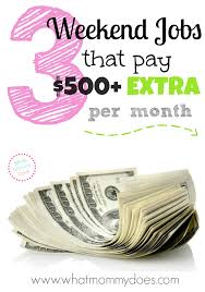 Maybe you would like to learn more about one of these? 3 Weekend Jobs That Pay 500 Or More Extra Per Month What Mommy Does