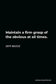 A firm quote is a bid to buy or offer to sell a security or currency at the firm bid and ask prices, that is not subject to cancellation. Jeff Bezos Quote Maintain A Firm Grasp Of The Obvious At All Times