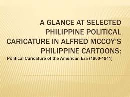 PHILIPPINE CARTOONS: POLITICAL CARICATURE OF THE AMERICAN ERA (1900