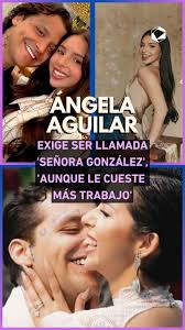 Ángela Aguilar exige ser llamada 'Señora González': 'Aunque le cueste más  trabajo'