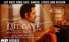 Lut Gaye Song Cast Singer Lyrics Review And Release Date Telly Flight