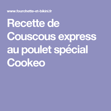 Recette De Couscous Express Au Poulet Special Cookeo Recette Recette Recette Brochette Recettes Minceur