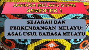 Tapi karena saat itu bahasa melayu sudah kadung (terlanjur) mengakar kuat, mau tak mau mereka mengalah dan harus puas sebagai bahasa administrasi (hukum, politik, ketentuan dagang dan pencatatan sipil serta. Bahasa Melayu Stpm Semester 1 Sejarah Dan Perkembangan Bahasa Melayu Asal Usul Bahasa Melayu Youtube