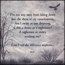 I M One Step Away From Falling Down Into The Abyss Of My Consciousness Am I Awake Or Just Dreaming Is This A D Monster Quotes Pieces Quotes Nightmare Quotes