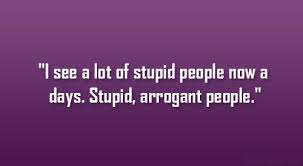 Dumb People Annoy Stupidity Quotes Jobspapa Com Stupid Quotes Stupid People Quotes Dumb People