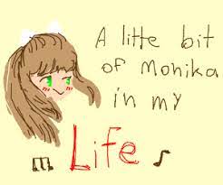 A little bit of monica. A Little Bit Of Monika In My Life Drawception