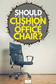 Ergonomic chairs are highly adjustable chairs designed to ensure the most comfortable body posture and ample support for your back, neck, and thighs. Should You Get A Cushion For Your Office Chair Home Decor Bliss