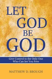 Let God Be God: Give Control to the Only One Who Can Set You Free by  Matthew David Brough, Paperback