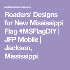 Readers Designs For New Mississippi Flag Msflagdiy Jfp Mobile Jackson Mississippi In 2020 Mississippi Flag Flag Design Mississippi