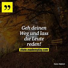 Geh Deinen Weg Und Lass Lass Die Leute Reden Weisheiten Zitate