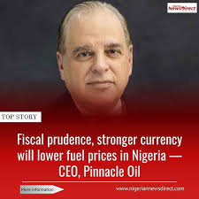 Chief Executive Officer of Pinnacle Oil and Gas Limited, Robert Dickerman  has stated that fiscal prudence will aid in reducing the cost of fuel in  the country. Dickerman identified fiscal prudence amongst